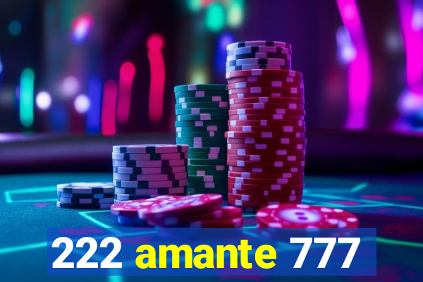222 amante 777